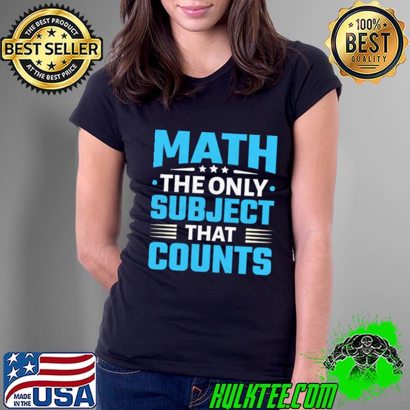 Math The Only Subject That Counts Satrs T-Shirt