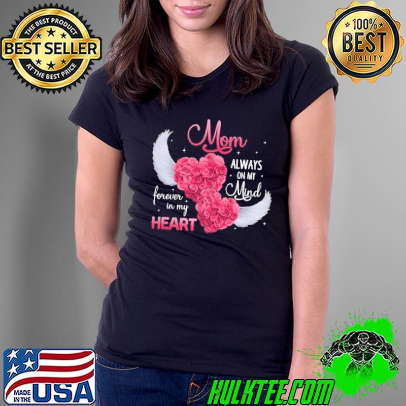 Mom Always On My Mind Forever In My Heart Rose Wing shirt
