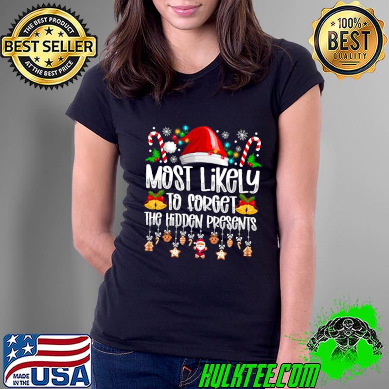 Most Likely To Forget The Hidden Presents Candy Santa hat Lights Xmas T-Shirt