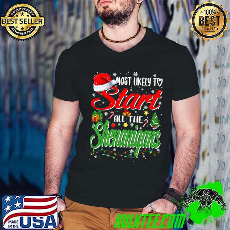 Most Likely To Start All The Shenanigans Lights Family Xmas Holiday T-Shirt Most Likely To Start All The Shenanigans Lights Family Xmas Holiday T-Shirt