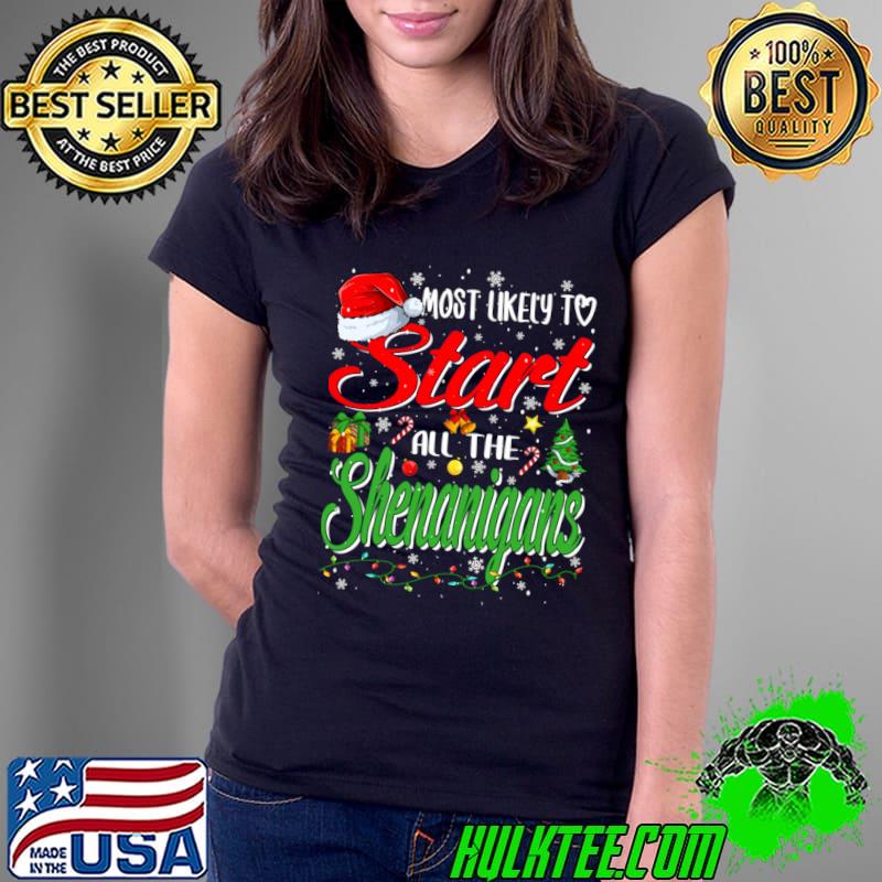 Most Likely To Start All The Shenanigans Lights Family Xmas Holiday T-Shirt Ladies Tee Most Likely To Start All The Shenanigans Lights Family Xmas Holiday T-Shirt Ladies Tee