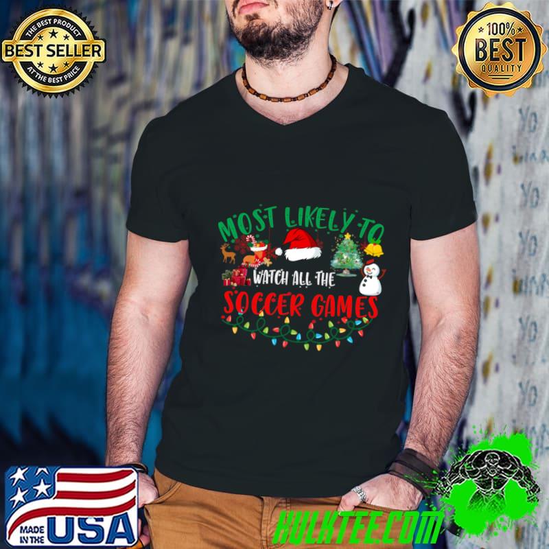 Most Likely To Watch All The Soccer Games Snowman Santa Hat Lights Xmas T-Shirt