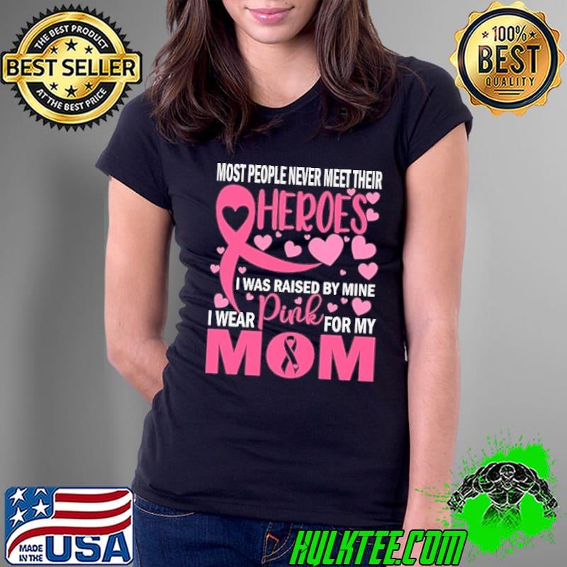 Most people never meet their heroes Breast Cancer Awareness shirt