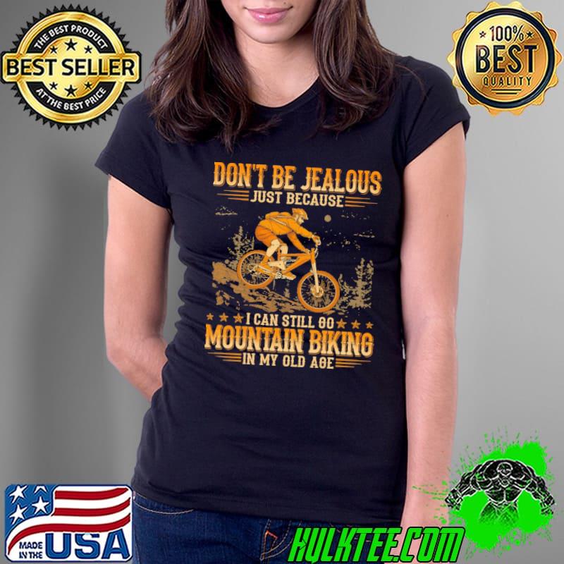 Mountain Biking Don't Be Jealous Old Age shirt