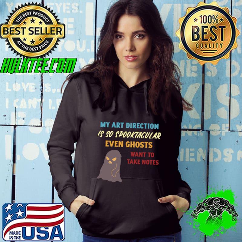 My art direction is so spooktacular even ghosts want to take notes ghost halloween T-Shirt Hoodie My art direction is so spooktacular even ghosts want to take notes ghost halloween T-Shirt Hoodie