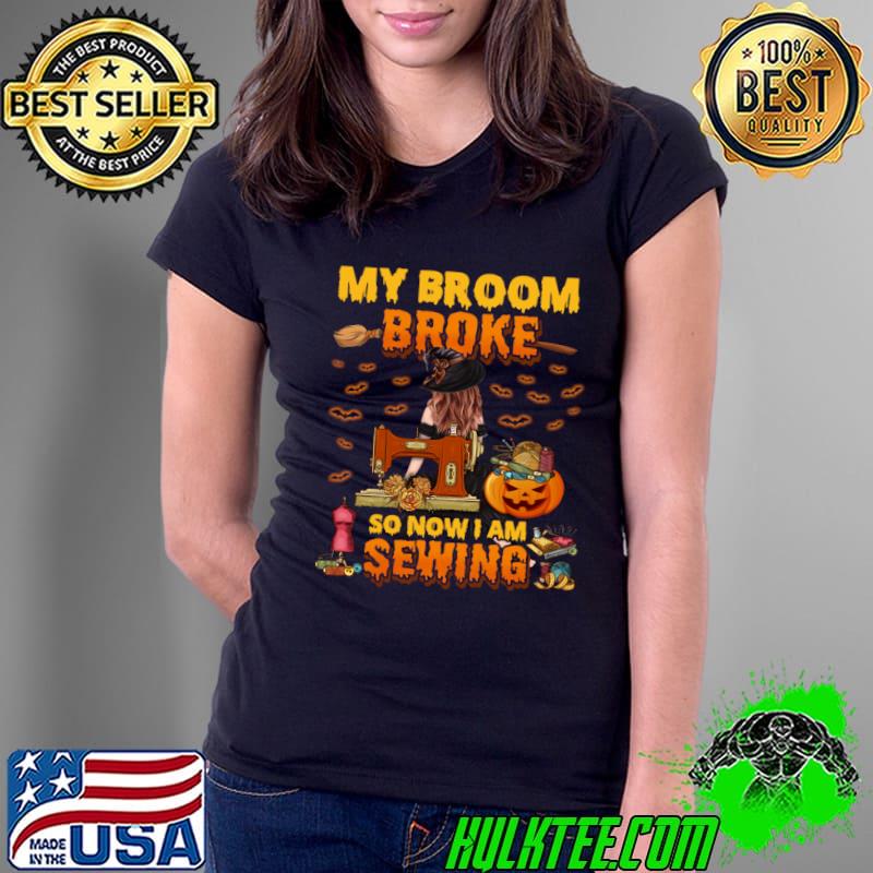 My Broom Broke So now i am Sewing Bats Pumpkins Halloween T-Shirt