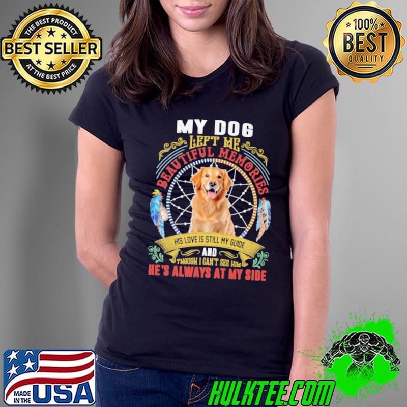My Dog Left Me Beautiful Memories His Love is Still My Guide shirt