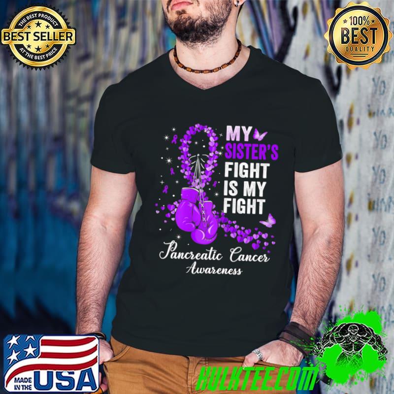 My Sister's Fight Is My Fight Pancreatic Cancer Awareness Butterflies T-Shirt