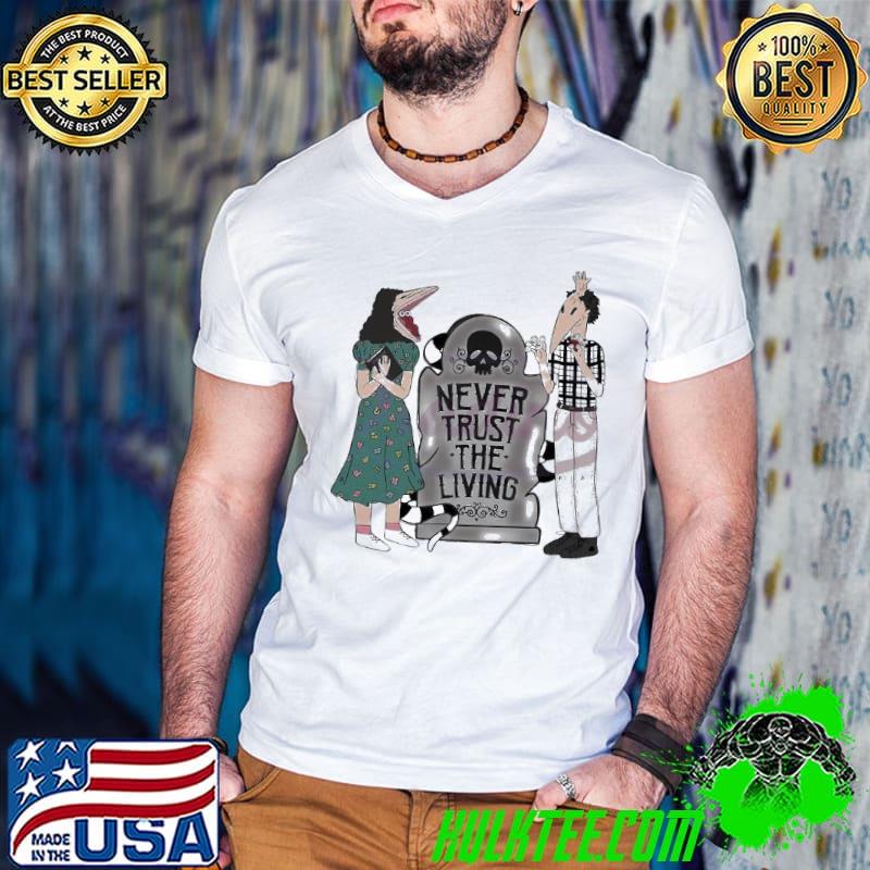 Never Trust The Living Beetlejuice Shirt