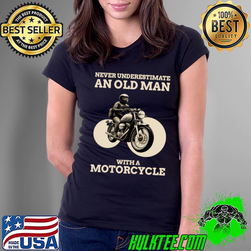 Never Underestimate An Old Man Motorcycle T-Shirt Ladies Tee Never Underestimate An Old Man Motorcycle T-Shirt Ladies Tee