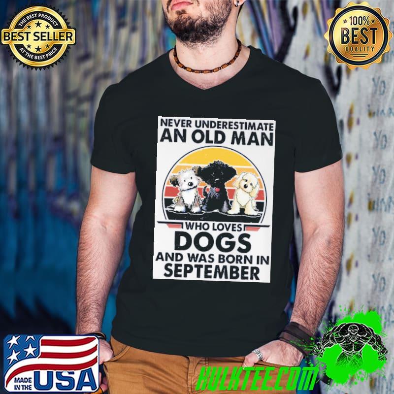 Never underestimate an old man who loves dogs and was born September vintage s Guys V Neck Never underestimate an old man who loves dogs and was born September vintage s Guys V Neck