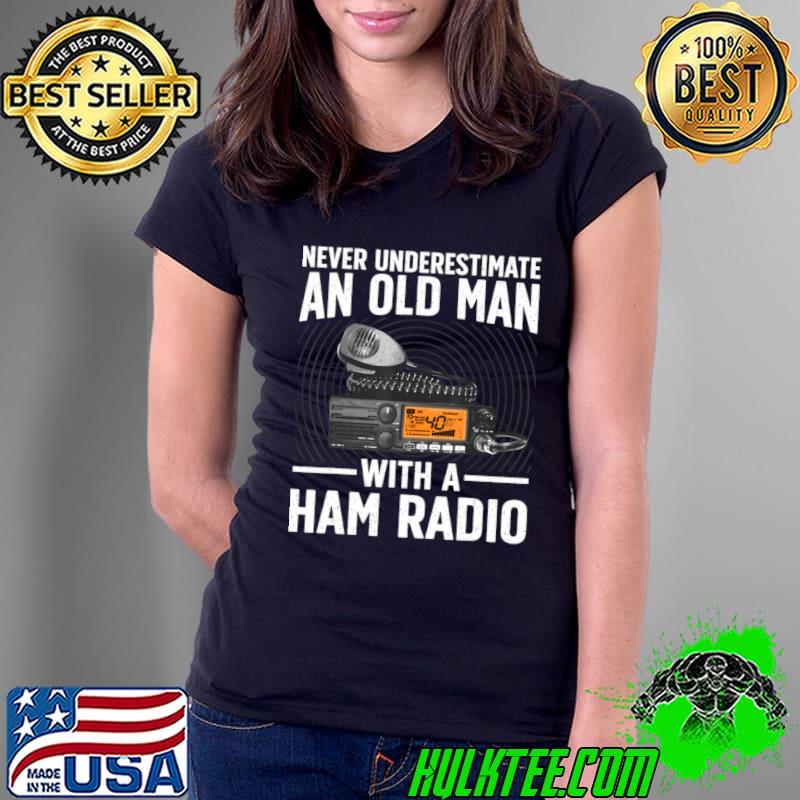 Never Underestimate An Old Man With A Ham Radio Operator T-Shirt Ladies Tee Never Underestimate An Old Man With A Ham Radio Operator T-Shirt Ladies Tee