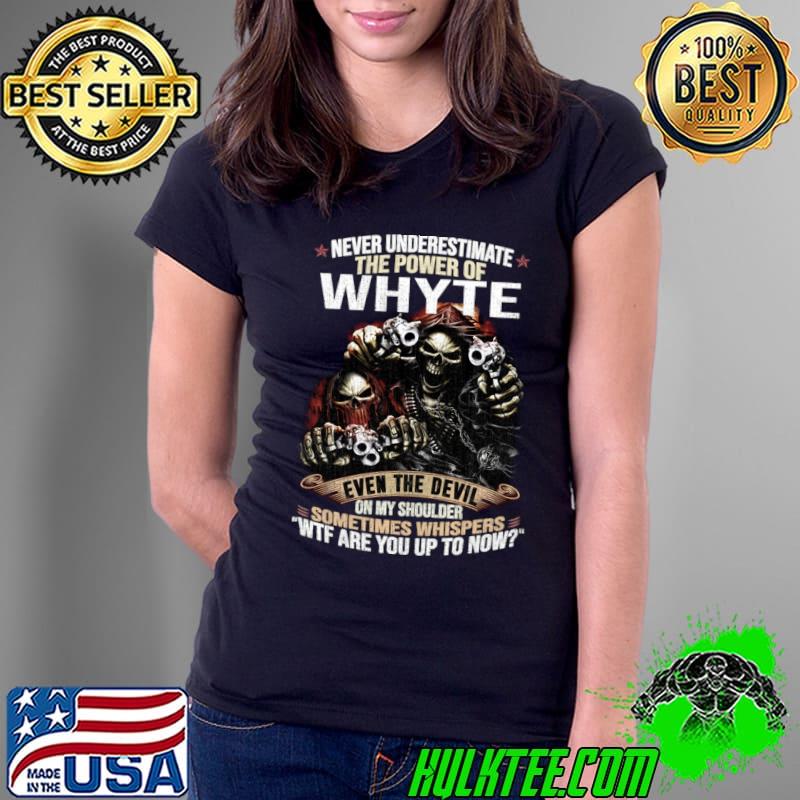 Never Underestimate The Power Of Whyte Wtf Are You Now SKull Gun T-Shirt