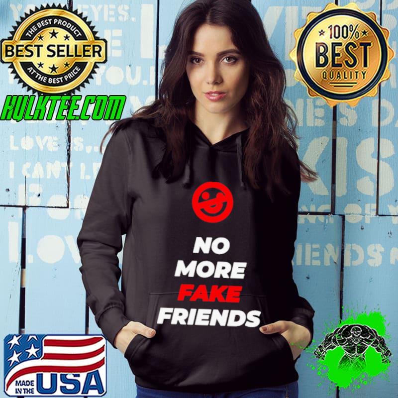 No more fake friends s Hoodie No more fake friends s Hoodie