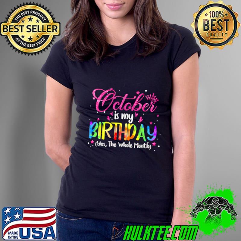 October Is My Birthday Yes The Whole Month Birthday Watercolor T-Shirt October Is My Birthday Yes The Whole Month Birthday Watercolor T-Shirt