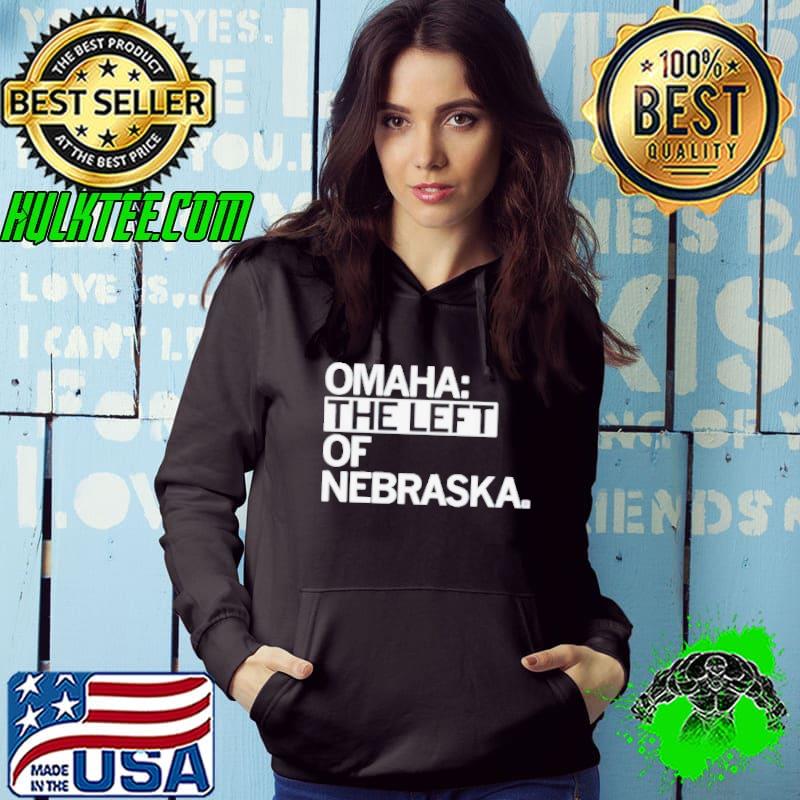 Omaha the left of Nebraska s Hoodie Omaha the left of Nebraska s Hoodie