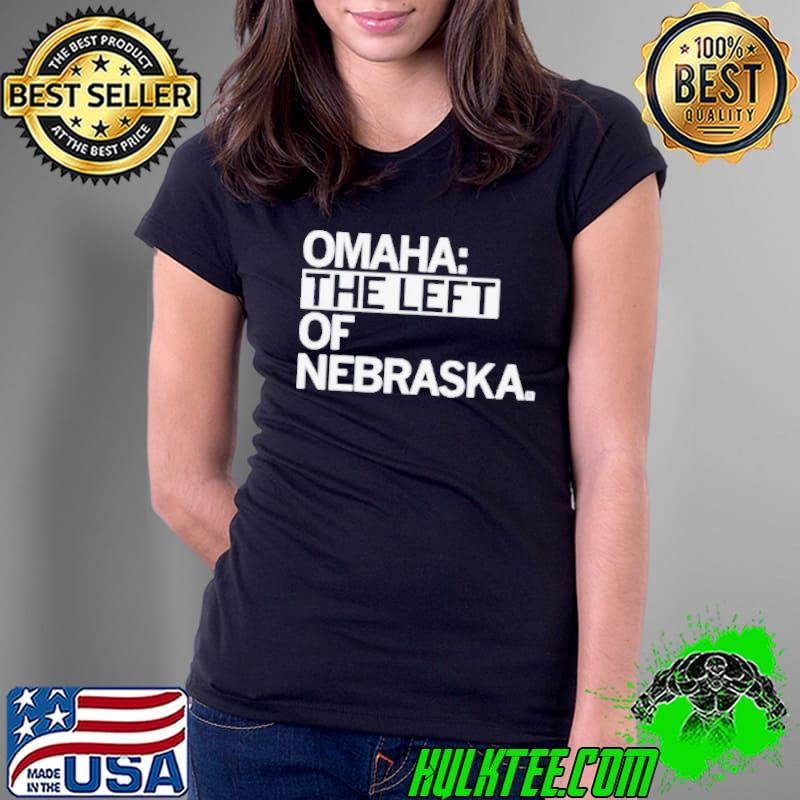 Omaha the left of Nebraska shirt Omaha the left of Nebraska shirt