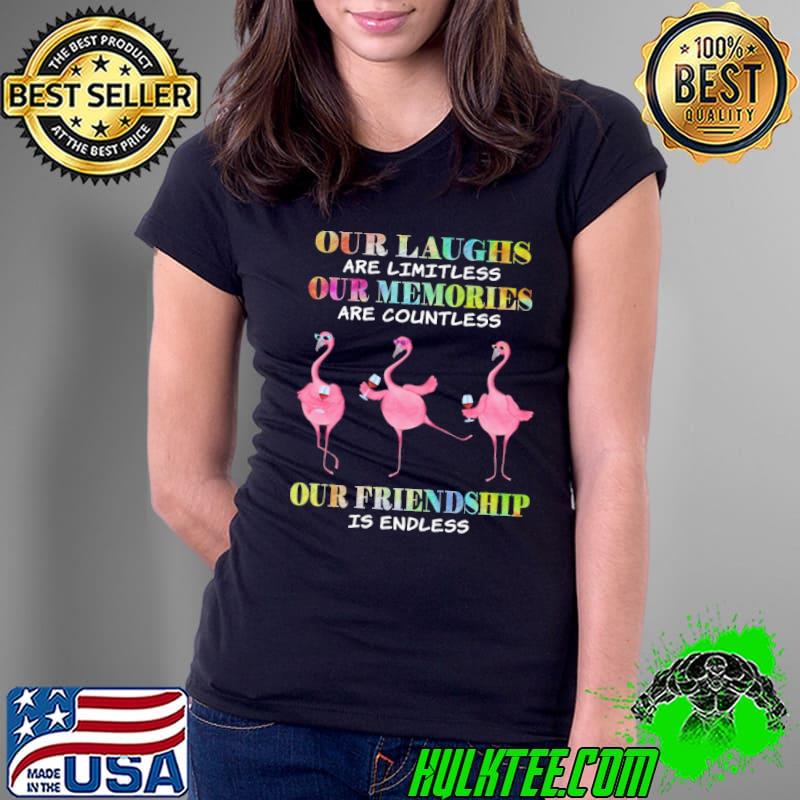 Our laughs are limitless our memories are countless our friendship is endless flamingo shirt