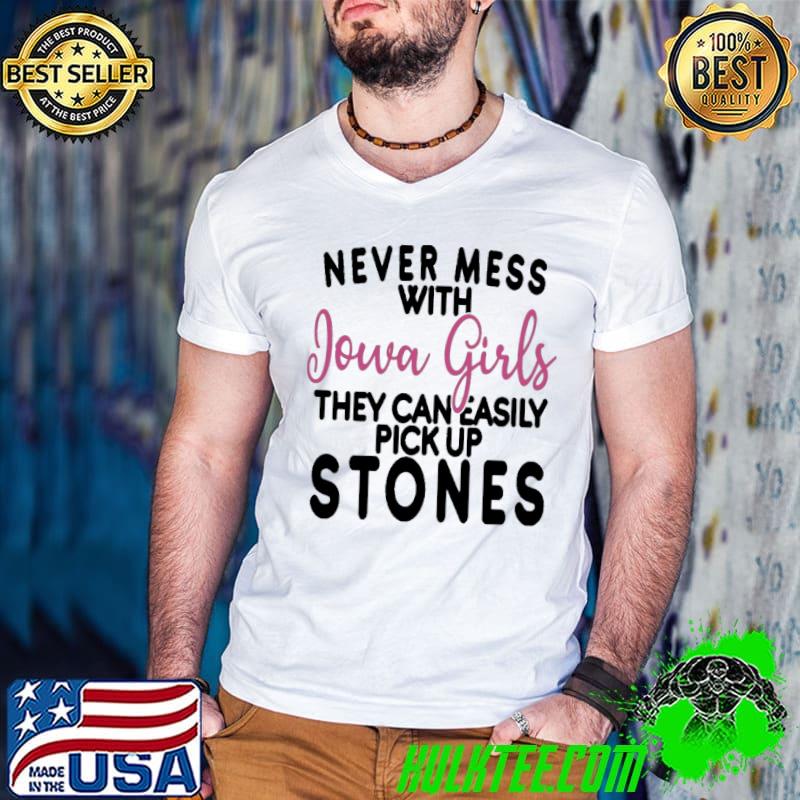 Pink Never Mess With Iowa Girls They Can Easily Pick Up Stones shirt