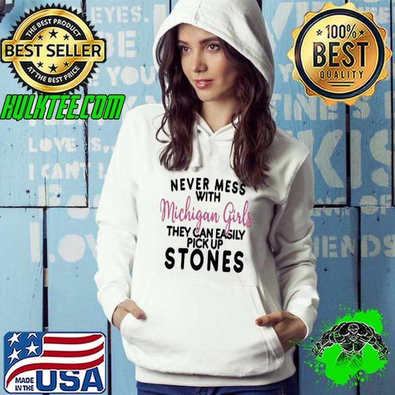 Pink Never Mess With Michigan Girls They Can Easily Pick Up Stones s Hoodie Pink Never Mess With Michigan Girls They Can Easily Pick Up Stones s Hoodie