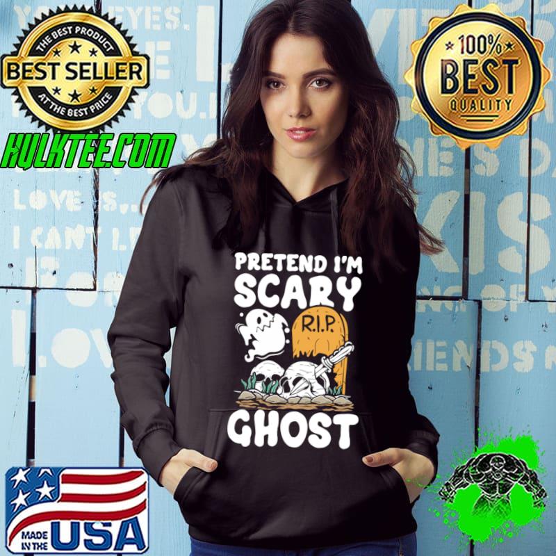 Pretend i'm scary ghost scary halloween T-Shirt Hoodie Pretend i'm scary ghost scary halloween T-Shirt Hoodie