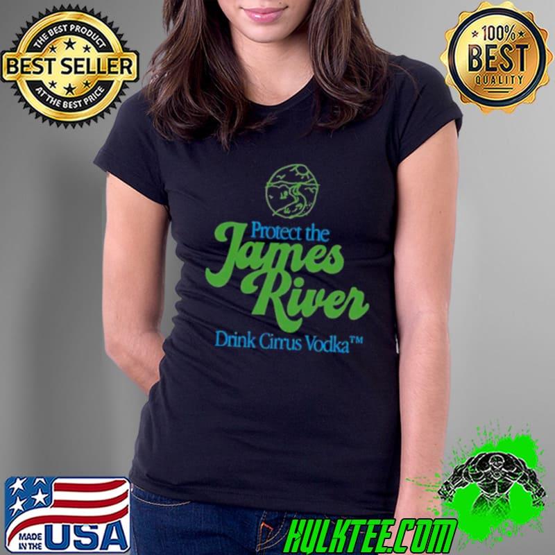 Protect The James River Drink Cirrus Vodka shirt
