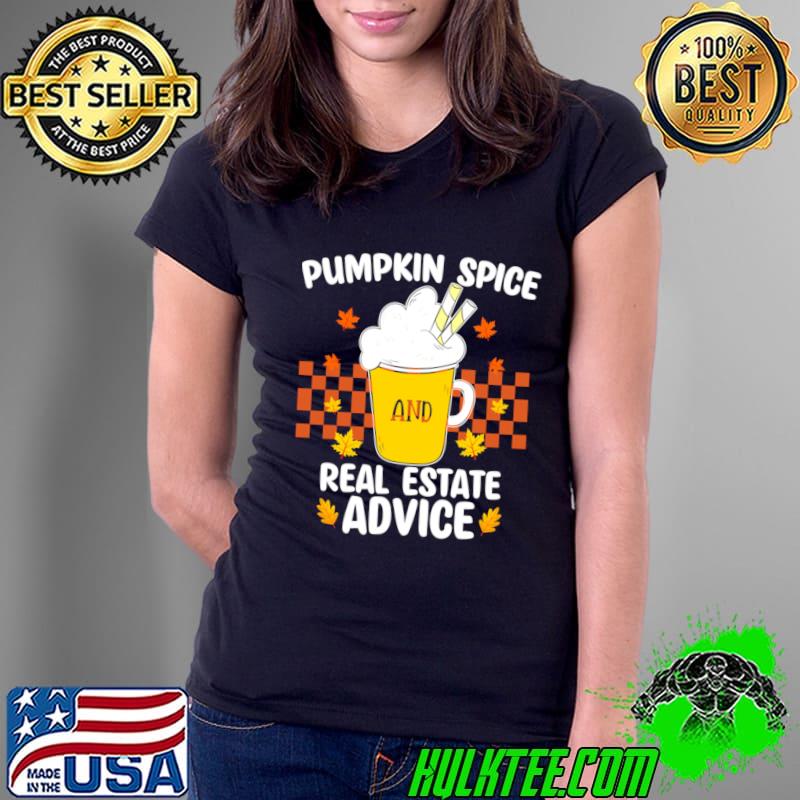 Pumpkin Spice And Real Estate Advice Fall Halloween thanksgiving T-Shirt