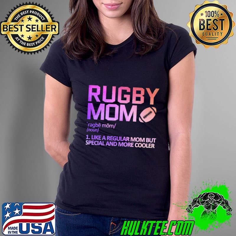 Rugby mom like a regular mom but special and more cooler T-Shirt