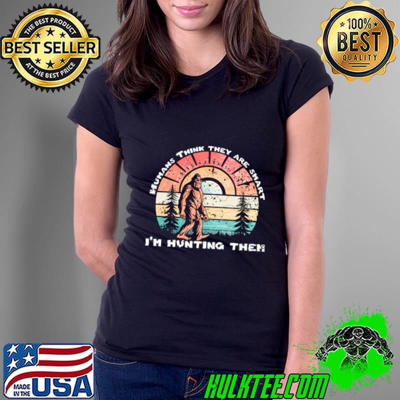 Sasquatch Bigfoot Humans Think They Are Smart Hunting Vintage Sunset T-Shirt