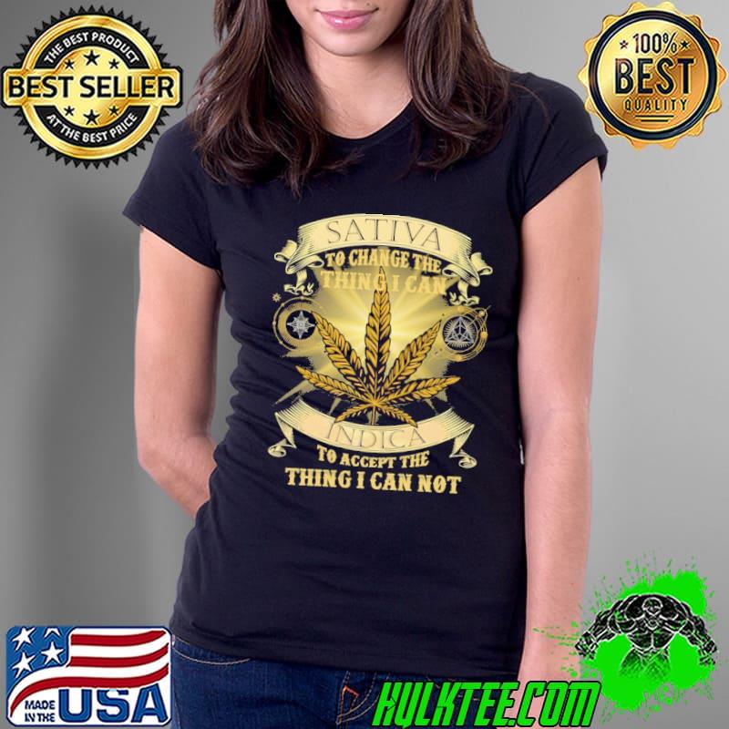 Sativa to change the thing i can indica to accept the thing i can not shirt