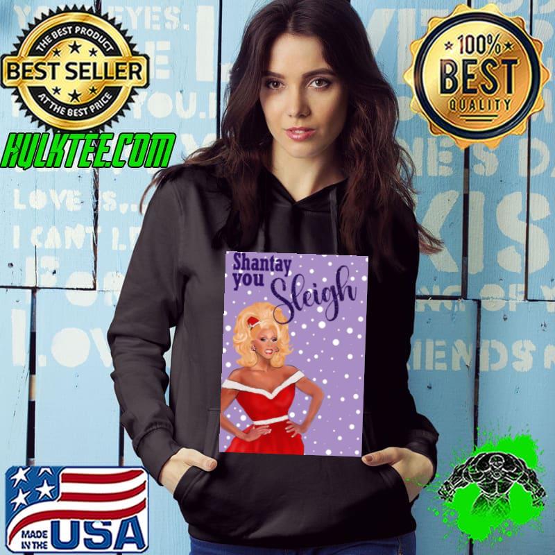 Shantay You Sleigh Rupaul Drag Race Christmas s Hoodie Shantay You Sleigh Rupaul Drag Race Christmas s Hoodie