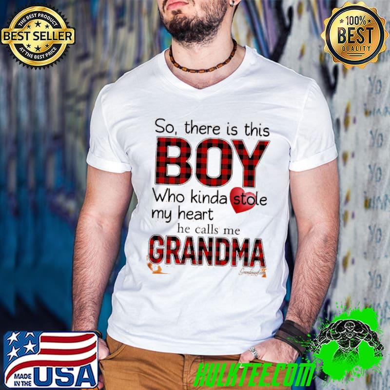 So there is this boy who kinda stole my heart he calls me grandma shirt
