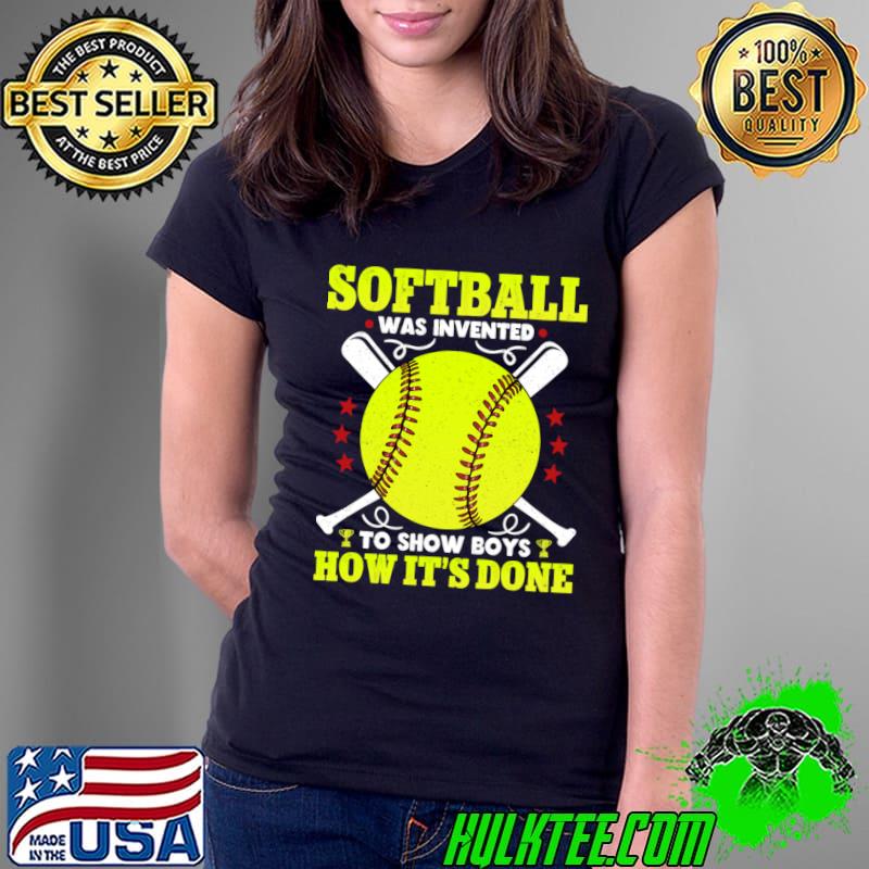 Softball Was Invented To Show Boys How It's Done Softball Team T-Shirt