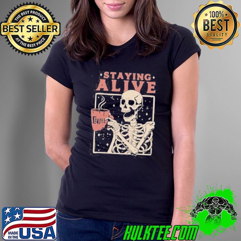 Staying Alive Coffee shirt
