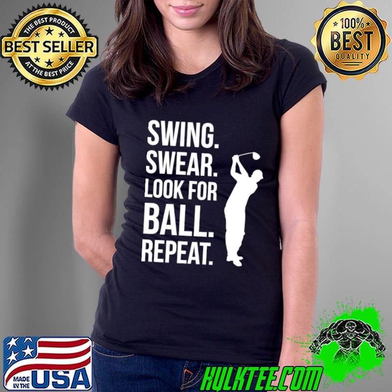 Swing Swear Look For Ball Repeat Golf Player T-Shirt