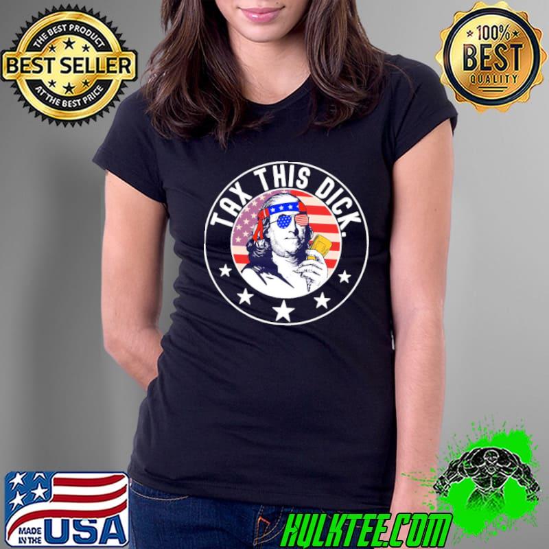 Tax This Dick Benjamin Franklin Shirt
