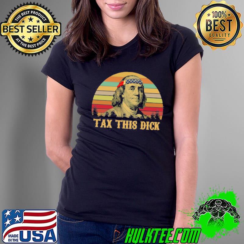 Tax This Dick Benjamin Franklin Vintage Shirt