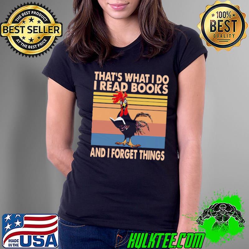 That's what i do read books and i forget things chicken vintage shirt
