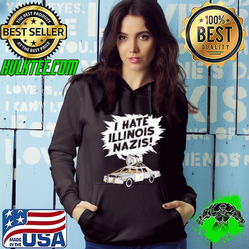 The Blues Brothers I hate Illinois Nazis s Hoodie The Blues Brothers I hate Illinois Nazis s Hoodie