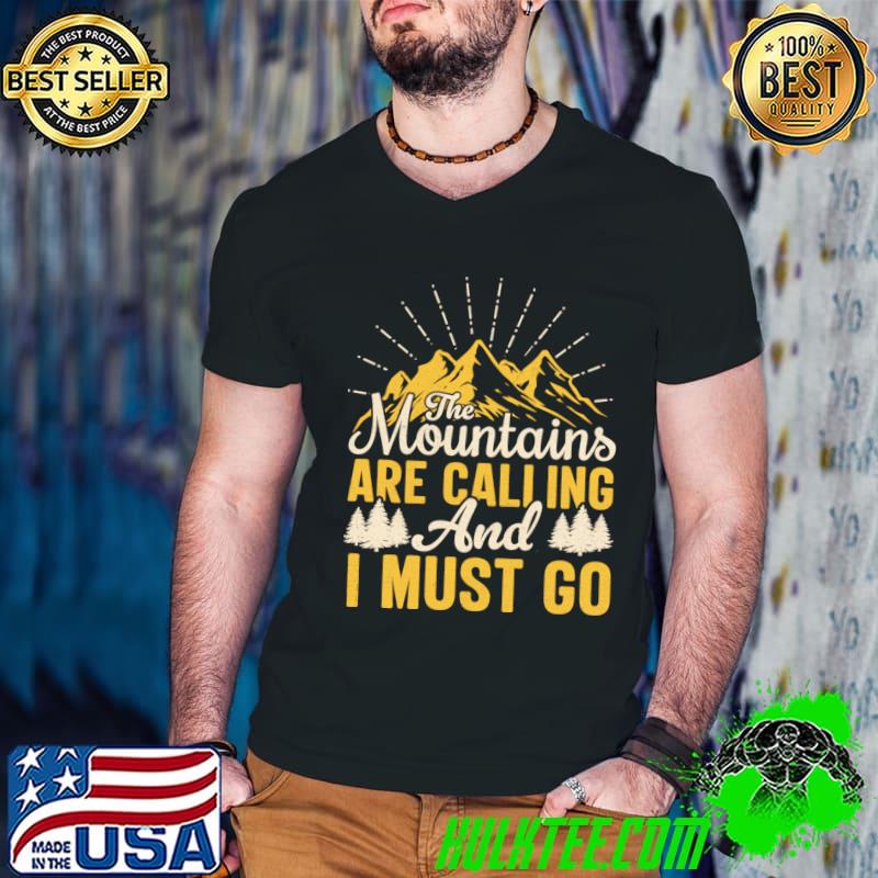 The Mountains Are Calling and I Must Go T-Shirt