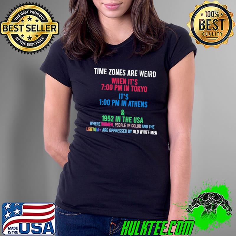 Timezones are Weird when it's where women people of color and the lgbt shirt