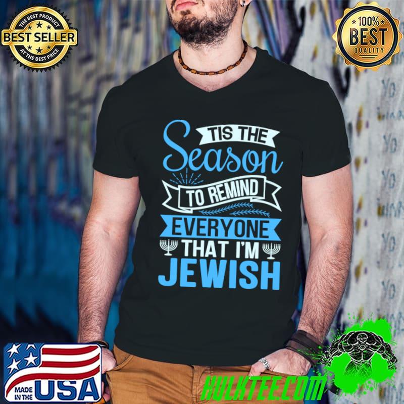 Tis The Season To Remind Everyone That I'm Jewish T-Shirt
