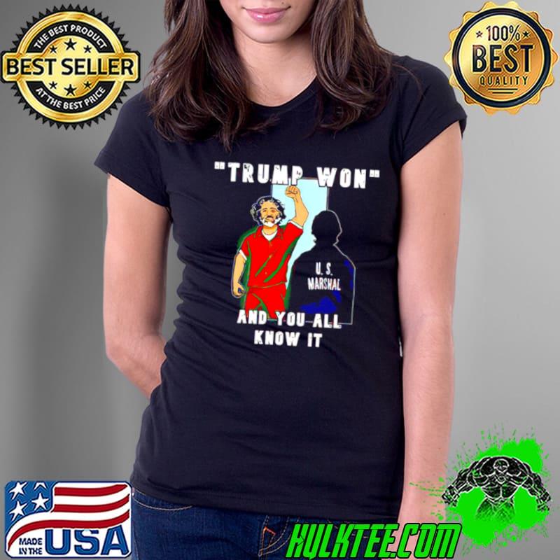 Trump won and you all know it shirt