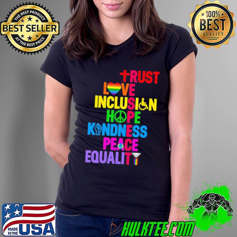 Trust love inclusion hope kindness peace shirt