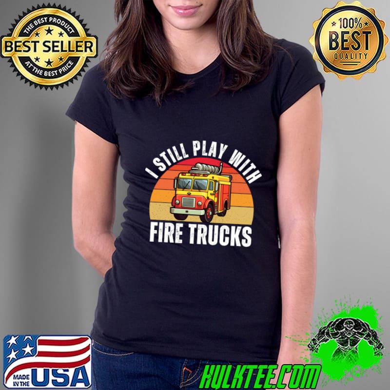 Vintage Sunset I Still Play With Fire Trucks Firefighter Dad T-Shirt