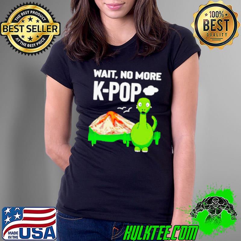 Wait no more K-Pop shirt
