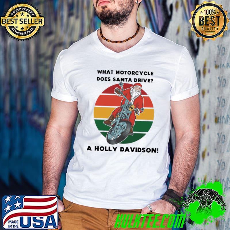 What Motorcycle Does Santa Motorcycle Holly Davidson Joke Shirt