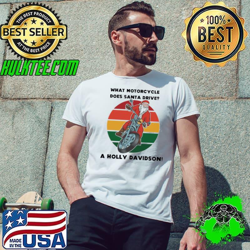 What Motorcycle Does Santa Motorcycle Holly Davidson Joke Shirt Unisex What Motorcycle Does Santa Motorcycle Holly Davidson Joke Shirt Unisex