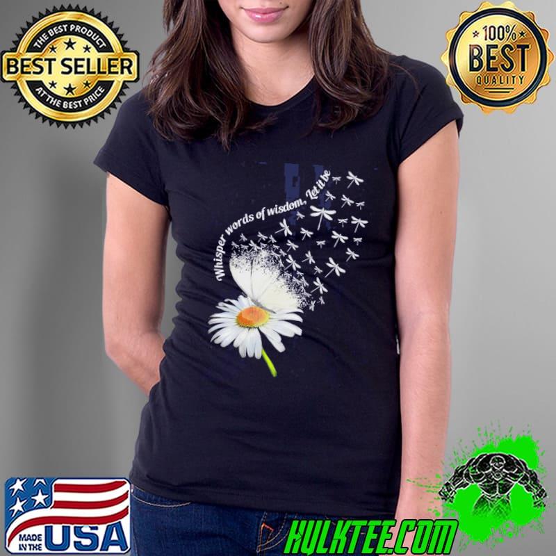 Whisper words of wisdom let it be daisy dragonfly shirt