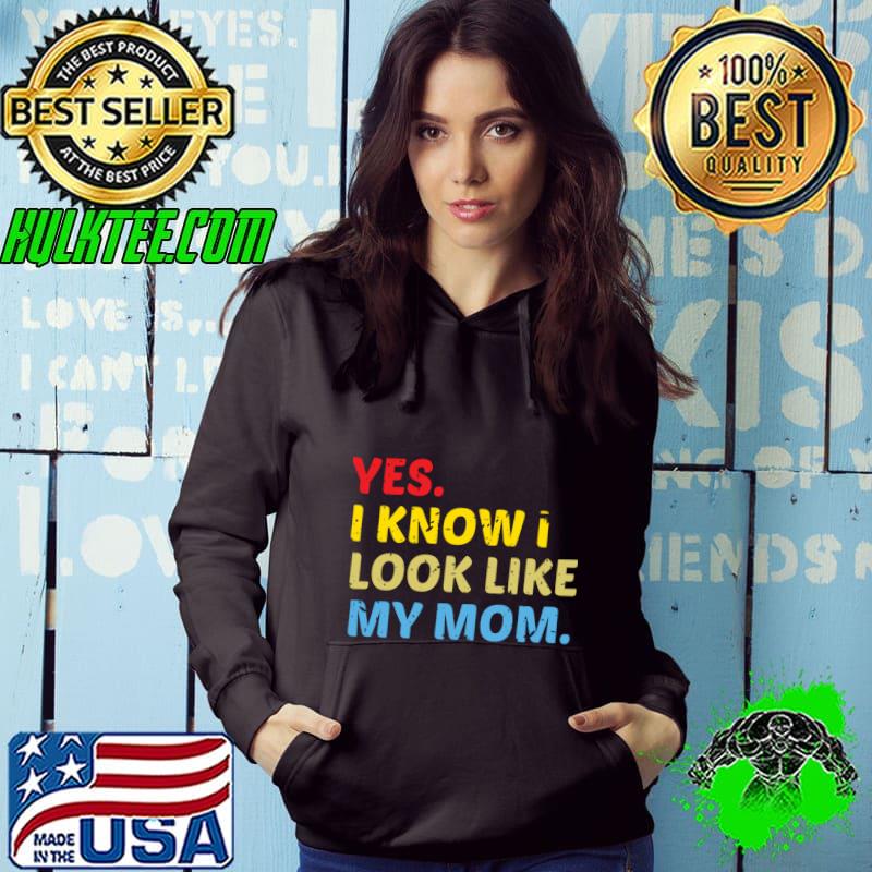 Yes i know i look like my mom retro T-Shirt Hoodie Yes i know i look like my mom retro T-Shirt Hoodie